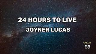 Joyner Lucas - 24 hours to live (Lyrics) (Not Now, I’m Busy)