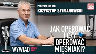 WYWIAD: Czy warto operować mięśniaki? - odpowiada Prof. Krzysztof Szymanowski