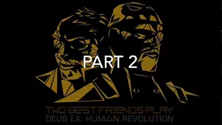 Best Of Best Friends: Deus Ex Human Revolution (Part 2/2)