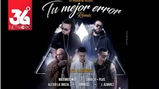 Tu Mejor Error Remix - Maximus Wel & Luigi 21 Plus Feat. J Alvarez, Darkiel, Alexio & Los Illusions