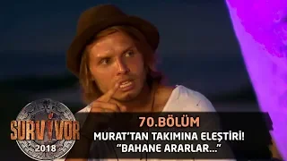 Murat Ceylan: "Güçlü olmasan bahane ararlar" | 70.Bölüm | Survivor 2018