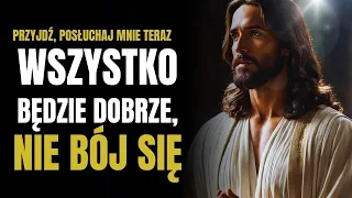 Bóg mówi Ci dzisiaj: nie bój się, wszystko będzie z Tobą dobrze | Teraz wiadomość od Boga