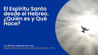 El Espíritu Santo desde el Hebreo. ¿Quién es y Qué Hace?