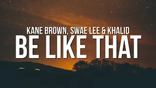 Kane Brown - Be Like That (Lyrics) ft. Swae Lee & Khalid