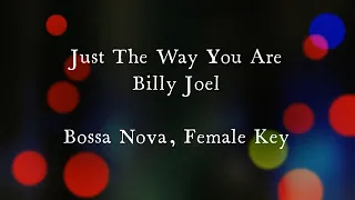 Just the Way You Are by Billy Joel Bossa Nova Version Female Key Karaoke