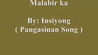 Malabir ka - Insiyong ( Pangasinan Song )
