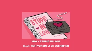 MAX - STUPID IN LOVE (feat. HUH YUNJIN of LE SSERAFIM) 1 Hour loop