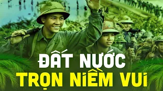 Đất Nước Trọn Niềm Vui - Nhạc Cách Mạng Tiền Chiến 30/4 Hào Hùng Hay Nhất Mọi Thời Đại