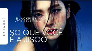 [KARAOKÊ] BLACKPINK HOW YOU LIKE THAT/SO QUE VOCÊ E A JISOO