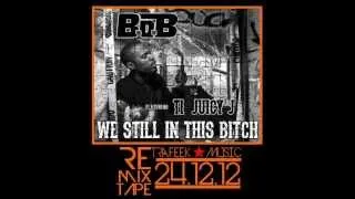 B.O.B - We still in this bitch (ft. T.I & Juicy J) (remix by Trafeek Music)