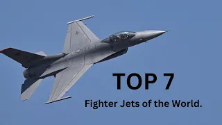 Top 7 Fighter Jets of the World.