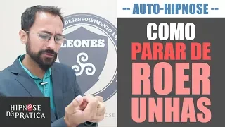 Como parar de Roer Unhas | Auto-Hipnose - Hipnose na Prática