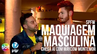 MAQUIAGEM MASCULINA | SPFW | CHEGA AÍ, COM MAYCOW MONTEMOR