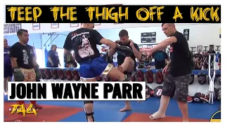 Teep the Thigh off a Kick with John Wayne Parr