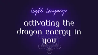 Activating the dragon energy in you - Light Language/First activation of 2024!