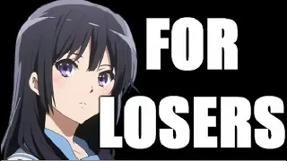 Anime Sucks IT IS FOR LOSERS