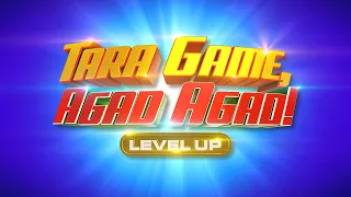 TARA GAME AGAD AGAD LEVEL UP | May 26, 2024