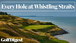 Every Hole at Whistling Straits in Sheboygan, WI | Golf Digest