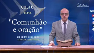 23/05/2024 - [CULTO 20H] - ICM - Tema: "Comunhão e oração." - Quinta