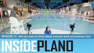 Inside Plano #72: It’s not too soon to think about summer work and summer fun