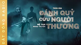 Nghe truyện ma : ĐÁNH QUỶ CỨU NGƯỜI THƯƠNG | Chuyện ma anh Toàn đệ tam pháp sư P13