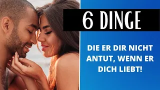 Wenn ein Mann dich WIRKLICH liebt, wird er dir diese 6 Dinge NIEMALS antun!