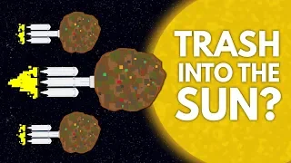 Why Don't We Launch Our Trash Into The Sun?