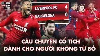 LIVERPOOL 4-0 BARCELONA: CÂU CHUYỆN CỔ TÍCH CÓ THẬT TẠI THÀNH PHỐ CẢNG!