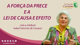 A FORÇA DA PRECE E A LEI DE CAUSA E EFEITO -- com a médium Isabel Salomão de Campos (2012)