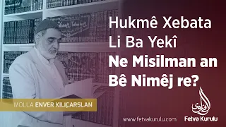 Hukmê Xebata Li Ba Yekî Ne Misilman an bê nimêj re? | Mela Enver KILIÇARSLAN