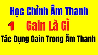 Bài 1 - Học Chỉnh Âm Thanh || Gain Là Gì