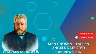 Men Chosen – Fallen Angels Rejected "Hebrews 2:16" charles spurgeon #sermon