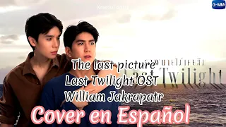 LAST TWILIGHT OST / ภาพสุดท้าย William Jakrapatr /The last picture●COVER EN ESPAÑOL ● #blseries