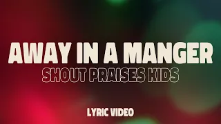 Shout Praises Kids - Away In A Manger (Official Lyric Video)