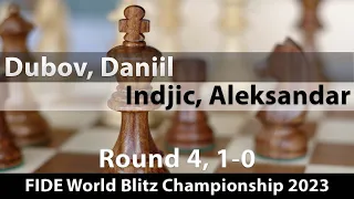 Dubov, Daniil (2763) -- Indjic, Aleksandar (2631), FIDE World Blitz Championship 2023 Rd 4, 1-0