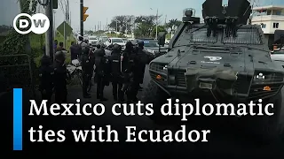 Embassy raid: Mexico cuts ties with Ecuador | DW News