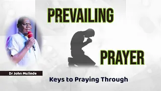 Prevailing Prayer - Keys to Praying Through - Dr John Mulinde