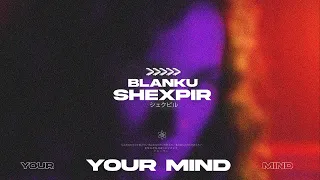 SHEXPIR x Blanku - Your Mind (Official Audio)