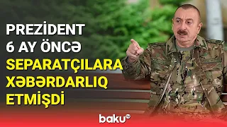 Prezident: Separatçılar ya sözümüzlə oturub-duracaqlar, ya da ki, oradan rədd olacaqlar