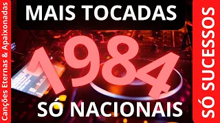 MÚSICAS NACIONAIS MAIS TOCADAS NO ANO DE 1984 - SÓ AS MELHORES