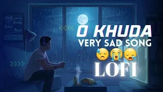 O KHUDA : Very Sad Song Arman Malik |night cry|miss you|feel|lofi night|#lofi