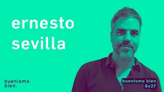 Buenismo Bien | 06x27 | Ernesto Sevilla, del underground al mainstream