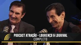 Podcast Atração - Lourenço & Lourival - Completo