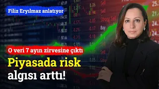 Piyasada Risk Algısı Arttı! O Veri 7 Ayın Zirvesine Çıktı | Filiz Eryılmaz