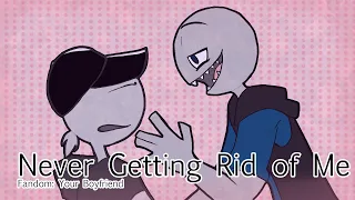 Your Boyfriend / Never Getting Rid of Me / Animatic