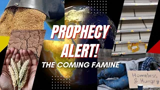 Prophecy Alert: The Coming Famine