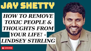 Non-Stop - How To REMOVE TOXIC PEOPLE & Thoughts From Your Life!-Lindsey Stirling - Jay Shetty 2023