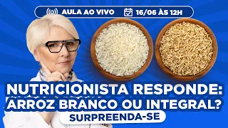 NUTRICIONISTA RESPONDE: arroz branco ou integral? (Surpreenda-se)