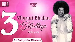 988 - 3 Vibrant Bhajan Medleys Vol - 2 | Thursday Special Video | Sri Sathya Sai Bhajans