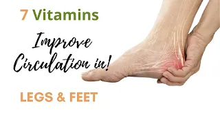 7 Vitamins Improve Circulation in Legs & Feet